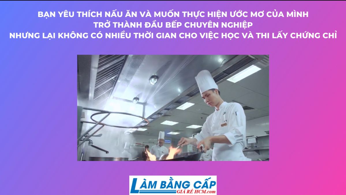 Làm Chứng Chỉ Nấu Ăn Chuyên Nghiệp Tại Làm Bằng Cấp Giá Rẻ HCM